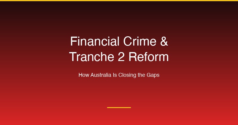 How Australia's Tranche 2 reforms combat financial crime, money laundering and terrorism financing