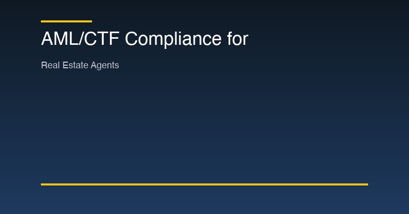 AML/CTF compliance guide for Australian real estate agents under Tranche 2 reforms